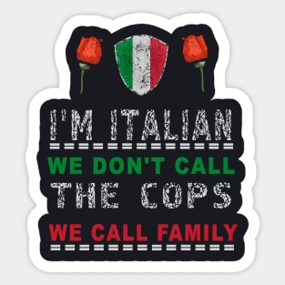 I'm Italian We Don't Call The Cops We Call Family Sticker